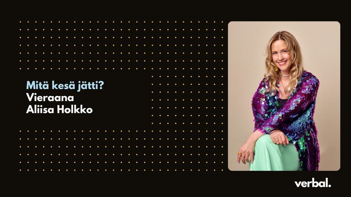 Mitä kesä jätti? Vieraana Aliisa Holkko