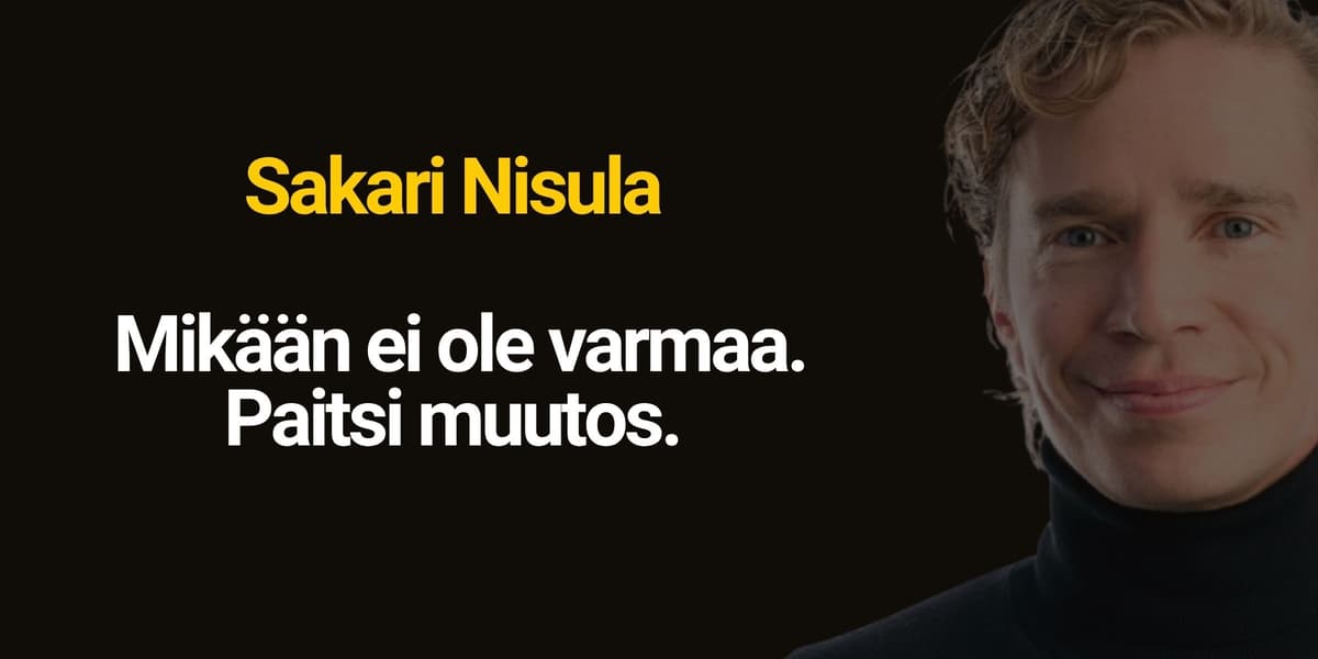Sakari Nisula — Nothing Is Certain. Except Change.
